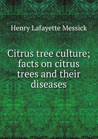 Citrus tree culture; facts on citrus trees and their diseases