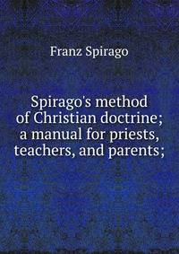 Spirago's method of Christian doctrine; a manual for priests, teachers, and parents;