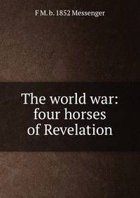 The world war: four horses of Revelation