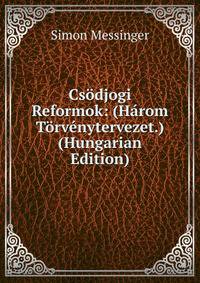 Csodjogi Reformok: (Harom Torvenytervezet.) (Hungarian Edition)