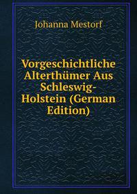 Vorgeschichtliche Alterthumer Aus Schleswig-Holstein (German Edition)