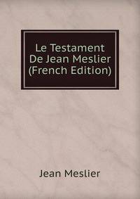 Le Testament De Jean Meslier (French Edition)