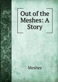 Out of the Meshes: A Story