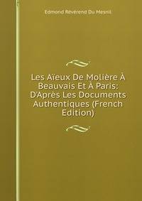 Les A?eux De Moli?re ? Beauvais Et ? Paris: D'Apr?s Les Documents Authentiques (French Edition)