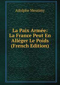 La Paix Armee: La France Peut En Alleger Le Poids (French Edition)