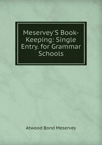Meservey'S Book-Keeping: Single Entry. for Grammar Schools