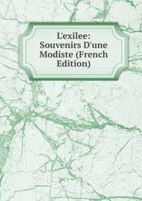 L'exilee: Souvenirs D'une Modiste (French Edition)