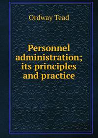 Personnel administration; its principles and practice
