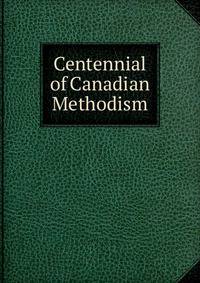 Centennial of Canadian Methodism