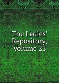 The Ladies' Repository, Volume 23