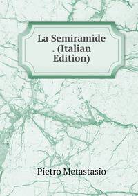 La Semiramide . (Italian Edition)