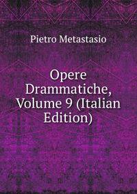 Opere Drammatiche, Volume 9 (Italian Edition)