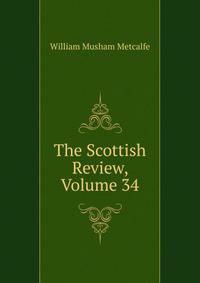 The Scottish Review, Volume 34