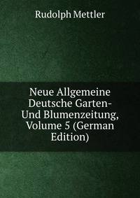 Neue Allgemeine Deutsche Garten- Und Blumenzeitung, Volume 5 (German Edition)