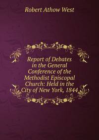 Report of Debates in the General Conference of the Methodist Episcopal Church: Held in the City of New York, 1844