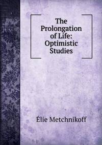 The Prolongation of Life: Optimistic Studies