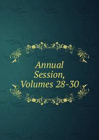 Annual Session, Volumes 28-30