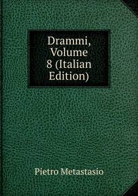 Drammi, Volume 8 (Italian Edition)