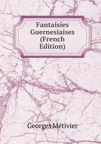 Fantaisies Guernesiaises (French Edition)