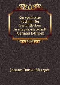 Kurzgefasstes System Der Gerichtlichen Arzneywissenschaft (German Edition)