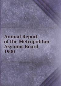 Annual Report of the Metropolitan Asylums Board, 1900