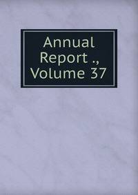 Annual Report ., Volume 37