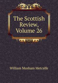 The Scottish Review, Volume 26