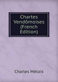 Chartes Vendomoises (French Edition)