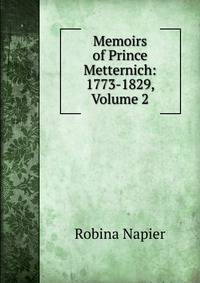 Memoirs of Prince Metternich: 1773-1829, Volume 2