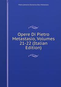 Opere Di Pietro Metastasio, Volumes 21-22 (Italian Edition)
