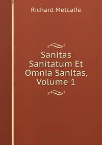 Sanitas Sanitatum Et Omnia Sanitas, Volume 1