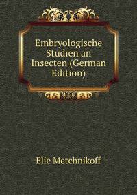 Embryologische Studien an Insecten (German Edition)