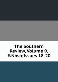 The Southern Review, Volume 9,&amp;Nbsp;Issues 18-20