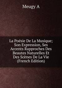 La Poesie De La Musique; Son Expression, Ses Accents Rapproches Des Beautes Naturelles Et Des Scenes De La Vie (French Edition)