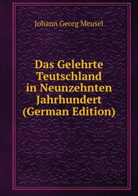 Das Gelehrte Teutschland in Neunzehnten Jahrhundert (German Edition)