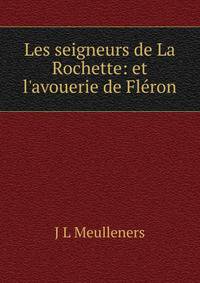 Les seigneurs de La Rochette: et l'avouerie de Fl?ron