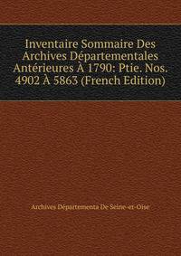 Inventaire Sommaire Des Archives Departementales Anterieures A 1790: Ptie. Nos. 4902 A 5863 (French Edition)