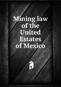 Mining law of the United Estates of Mexico