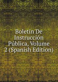 Boletin De Instruccion Publica, Volume 2 (Spanish Edition)