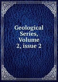 Geological Series, Volume 2, issue 2