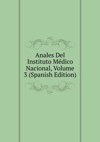 Anales Del Instituto Medico Nacional, Volume 3 (Spanish Edition)