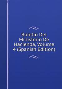 Boletin Del Ministerio De Hacienda, Volume 4 (Spanish Edition)