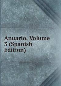 Anuario, Volume 3 (Spanish Edition)