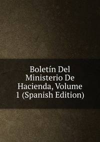 Boletin Del Ministerio De Hacienda, Volume 1 (Spanish Edition)
