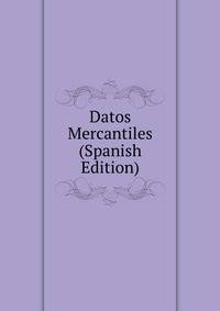 Datos Mercantiles (Spanish Edition)
