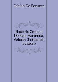 Historia General De Real Hacienda, Volume 3 (Spanish Edition)