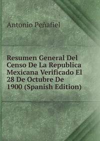 Resumen General Del Censo De La Republica Mexicana Verificado El 28 De Octubre De 1900 (Spanish Edition)