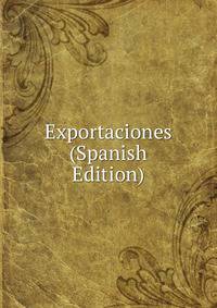 Exportaciones (Spanish Edition)