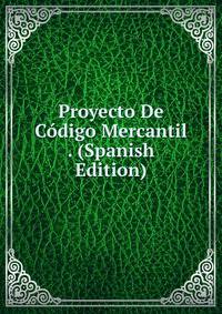 Proyecto De Codigo Mercantil . (Spanish Edition)