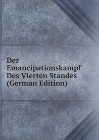 Der Emancipationskampf Des Vierten Standes (German Edition)